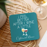 Funny Wine Quote - I feel better after I Wine Square Paper Coaster<br><div class="desc">A little drinking humour that you can pass on to your wine loving girlfriends. Make them laugh with this humourous gag gift or white elephant. I tried running,  but I kept spilling my wine.</div>