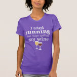Funny Wine Quote I tried running but kept spilling T-Shirt<br><div class="desc">I tried running,  but I kept spilling my wine.</div>