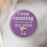 Funny Wine Quote - I tried running - kept spilling<br><div class="desc">A little drinking humor that you can pass on to your wine loving girlfriends. Make them laugh with this humorous gag gift or white elephant. I tried running,  but I kept spilling my wine.</div>