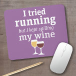 Funny Wine Quote - I tried running - kept spilling Mouse Pad<br><div class="desc">A little drinking humour that you can pass on to your wine loving girlfriends. Make them laugh with this humourous gag gift or white elephant. I tried running,  but I kept spilling my wine.</div>