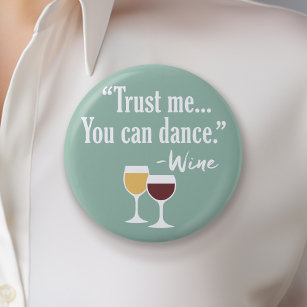 Funny Wine Quote - Trust me you can dance 6 Cm Round Badge