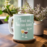 Funny Wine Quote - Trust me you can dance