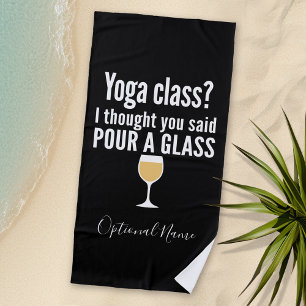 Funny Wine Quote - Yoga Class? Pour a Glass Beach Towel