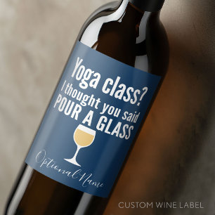 Funny Wine Quote - Yoga Class? Pour a Glass Label