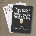 Funny Wine Quote - Yoga Class? Pour a Glass Playing Cards<br><div class="desc">Yoga Class - I thought you said pour a glass -- A little drinking humour that you can pass on to your wine loving girlfriends. Make them laugh with this humourous gag gift or white elephant. I tried running,  but I kept spilling my wine.</div>