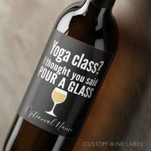 Funny Wine Quote - Yoga Class? Pour a Glass Wine Label