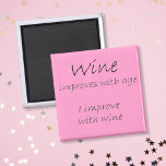 Funny wine quotes novelty birthday vineyard gifts magnet<br><div class="desc">Funny wine quotes magnets novelty birthday gifts. Wine improves with age I improve with wine. Refrigerator magnet Design by Wisecrack gifts.  This can be a   hilarious birthday,  Christmas or just because gift that they can enjoy for years to come.</div>