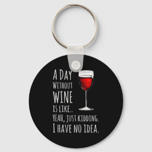 Funny Wine S_ A Day Without Wine Is Like Just Kidd Key Ring