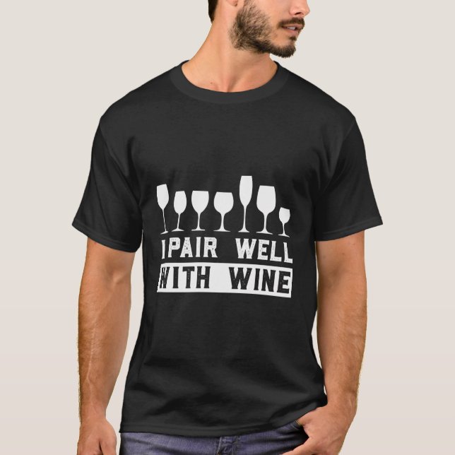 Funny Wine Tasting Drinking Pun I Pair Well With W T-Shirt (Front)