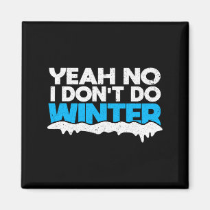 Funny Winter Hater I Dont Like Snow - I Dont Do Wi Magnet