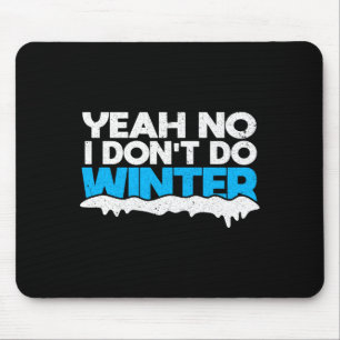 Funny Winter Hater I Dont Like Snow - I Dont Do Wi Mouse Pad