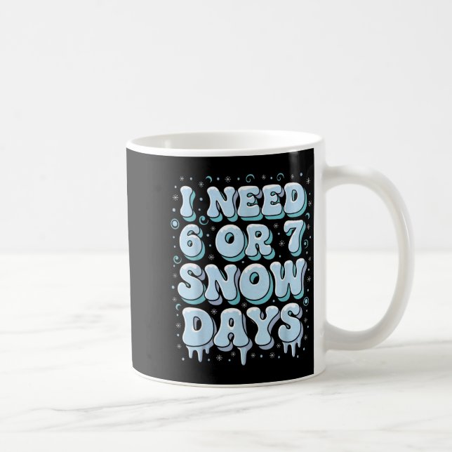 Funny Winter Saying Teacher Student 6 Or 7 I Need  Coffee Mug (Right)