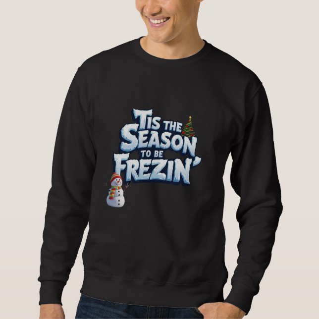 Funny Winter Sweatshirt, Season to Be Freezin  Sweatshirt (Front)