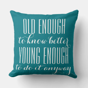 Funny Wisdom: OLD ENOUGH TO ... Cushion