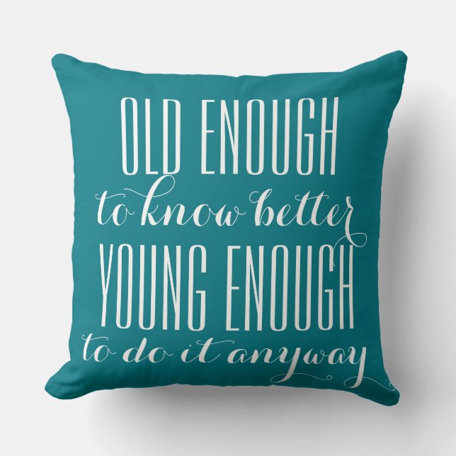 Funny Wisdom: OLD ENOUGH TO ... Cushion (Front)