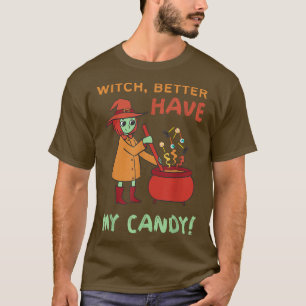 Funny Witch Better Have My Candy Halloween Cute Wi T-Shirt