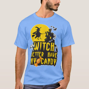 Funny Witch Better Have My Candy Witches Halloween T-Shirt