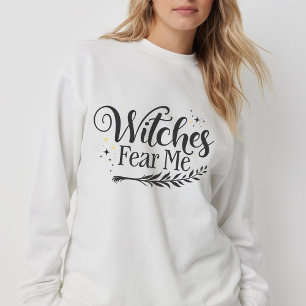 Funny Witches Fear Me Halloween Black and White Sweatshirt