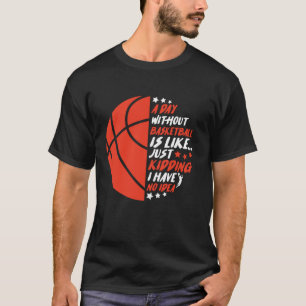 Funny Without Basketball Is Like I Have No Idea Sp T-Shirt