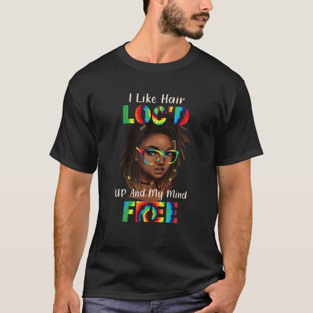 Funny Woman I Like Hair Loc'd Up And Mind Free Tie T-Shirt (Front)
