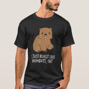 Funny Wombats I Just Really Like Wombats Ok Funny T-Shirt