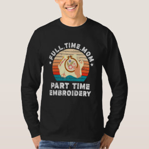 Funny Women Embroidery Full Time Mum Part Time Emb T-Shirt