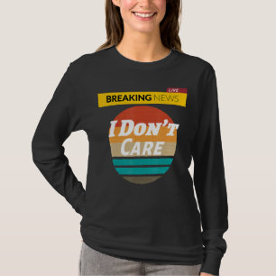 Funny Women Men Boys Sassy Saying Breaking News I  T-Shirt
