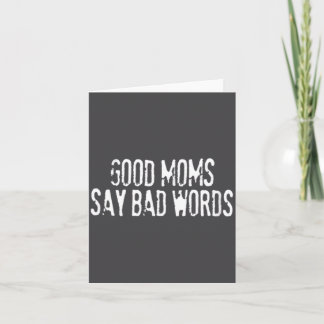 Funny Womens Good Moms Say Bad Card