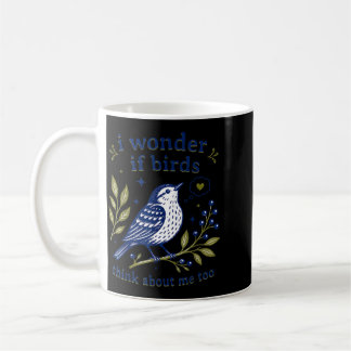 Funny Wonder If Birds Think About Support Coffee Mug