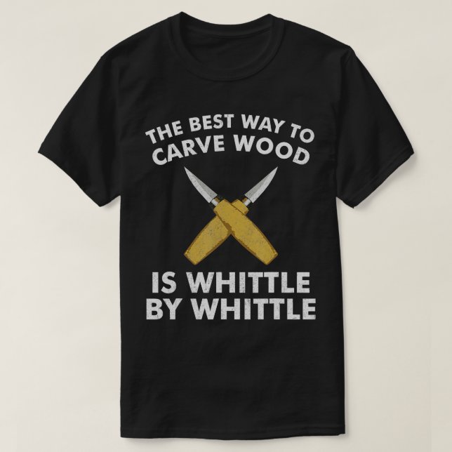 Funny Wood Carving Whittling Woodworking Carpenter T-Shirt (Design Front)