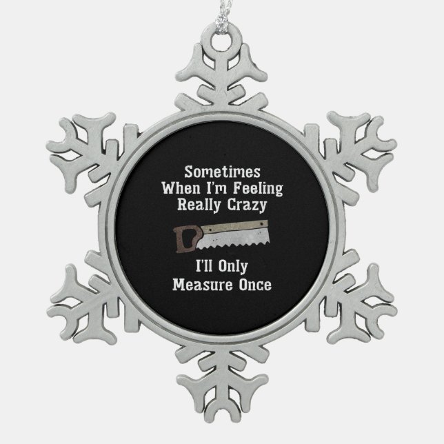 Funny Woodworker Carpenter Gift Snowflake Pewter Christmas Ornament (Front)