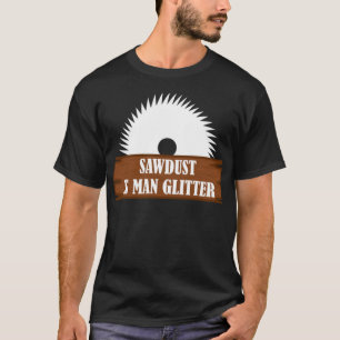 Funny Woodworker Sawdust Is Man Glitter Design spa T-Shirt