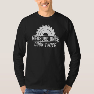 Funny Woodworker Shirt Measure Once Cuss Twice Car