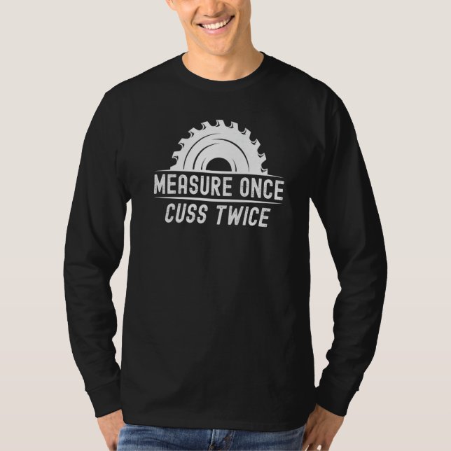 Funny Woodworker Shirt Measure Once Cuss Twice Car (Front)