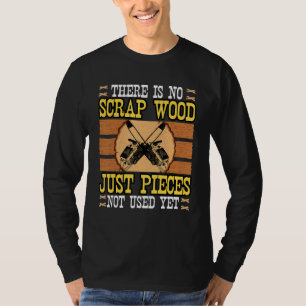 Funny Woodworker Woodcarver Wood Artist No Scraps T-Shirt