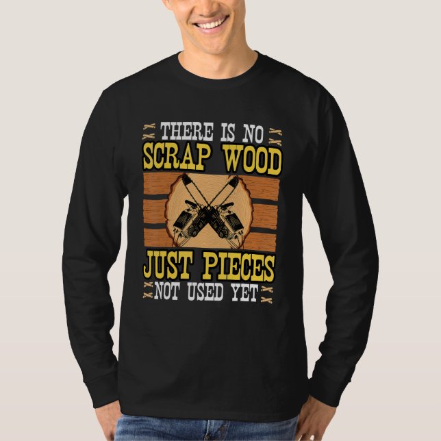 Funny Woodworker Woodcarver Wood Artist No Scraps  T-Shirt (Front)