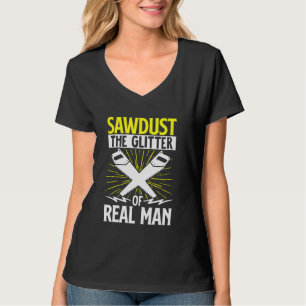 Funny Woodworking Carpenter Sawdust The Glitter Of T-Shirt