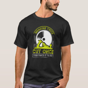Funny Woodworking Dad Carpenter Measure Twice Cut T-Shirt