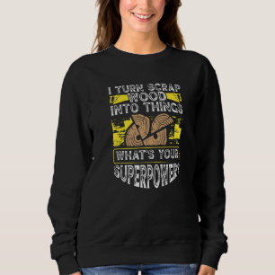 Funny Woodworking Dad Carpenter Scrap Wood Sweatshirt