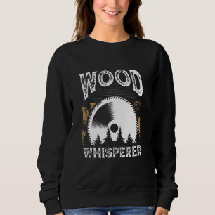 Funny Woodworking Dad Father Carpenter Wood Whispe Sweatshirt
