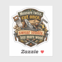 Funny Woodworking Measure Twice Sticker