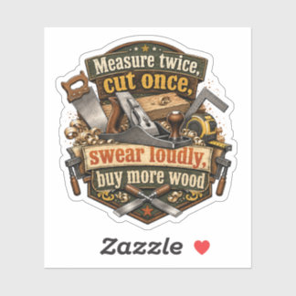 Funny Woodworking Measure Twice Sticker
