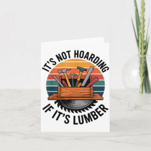 Funny Woodworking Quote It’s Not Hoarding If It’s Card