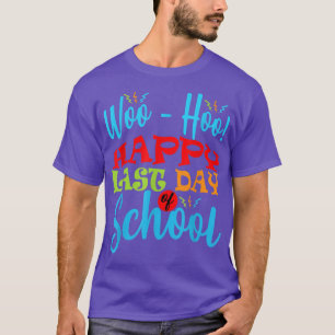Funny WooHoo Happy Last Day Of School Funny For Bo T-Shirt