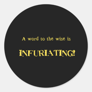 Funny 'Word to the Wise' Humour Classic Round Sticker
