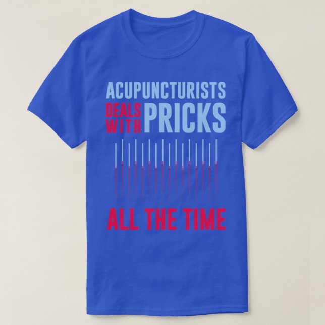 Funny Wordplay Acupuncturist Innuendo Pun T-Shirt (Design Front)