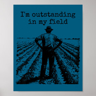 Funny Work Farmer Quote - I'm Outstanding In My Fi Poster