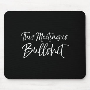 Funny Work Gag Gift For Boss Meeting Quote Saying  Mouse Pad