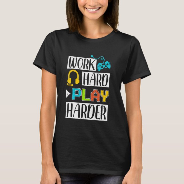 Funny Work Hard Play Harder Sign Gaming Video Game T-Shirt (Front)