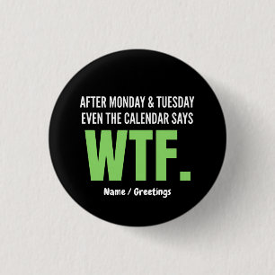Funny Work Humour After Monday & Tuesday WTF Quote 3 Cm Round Badge